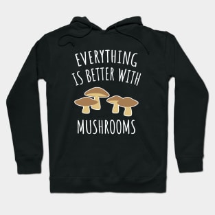 Everything is better with mushrooms Hoodie